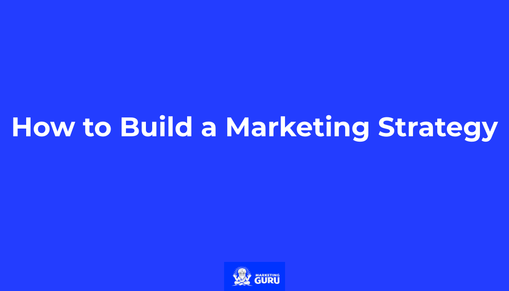 How to Build a Marketing Strategy