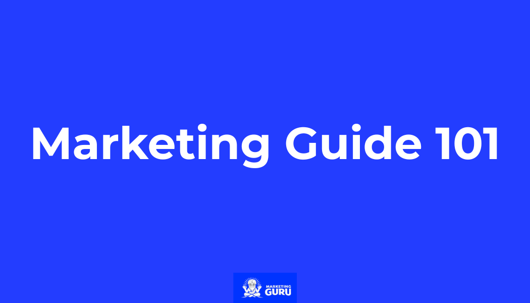 Marketing 101 Guide: All You Need to Know