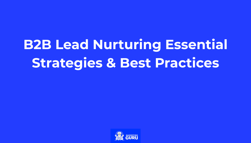 B2B Lead Nurturing Essential Strategies & Best Practices for 2026